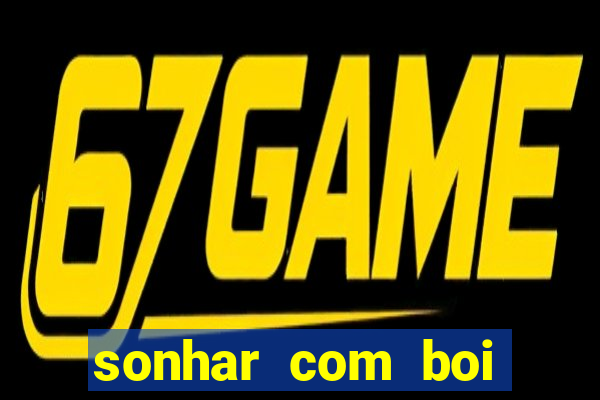 sonhar com boi jogo do bicho